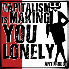 Capitalism is Making you Lonely
