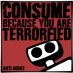 Consume Because You are Terrified