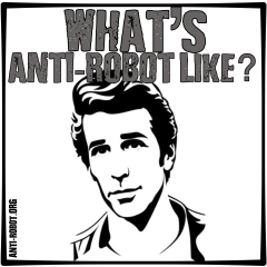 Anti Robot is Cool Like Fonzie