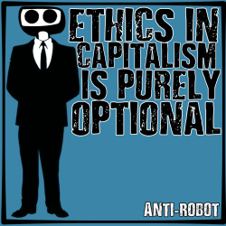 Ethics in Capitalism is Purely Optional.   Anti-Robot Army Stickers