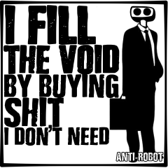 I Fill The Void by Buying Shit I Don't Need