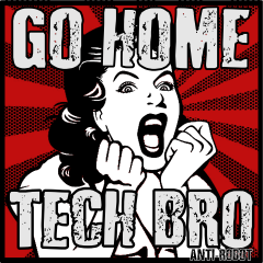 Go Home Tech Bro!