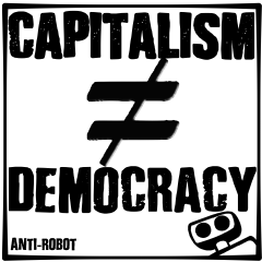 Capitalism Doe NOT Equal Democracy