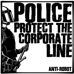 Police- Protect the Corporate Line.   Anti-Robot Army Stickers