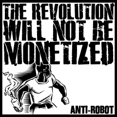 The Revolution Will Not Be Monetized