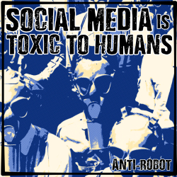 Social Media is Toxic to Humans.   Anti-Robot Army Stickers