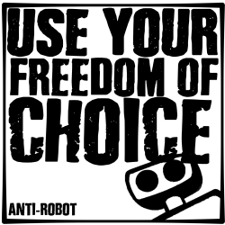 Use Your Freedom  of choice.   Anti-Robot Army Stickers