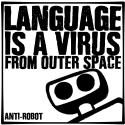 Language is a virus from outer space.  Anti-Robot Army Stickers