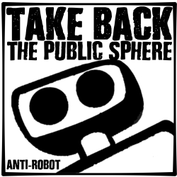 Take back -the Public Sphere.  Anti-Robot Army Stickers