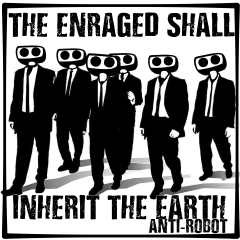 The Enraged Shall Inherit the Earth
