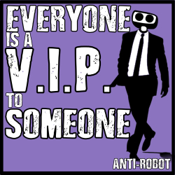 Everyone is a VIP to Someone