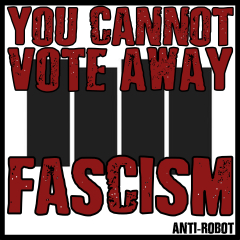 You Cannot Vote Away Fascism
