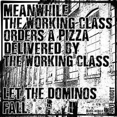 Meanwhile the Working Class Orders A Pizza