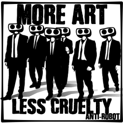 More Art Less Cruelty-1.   Anti-Robot Army Stickers