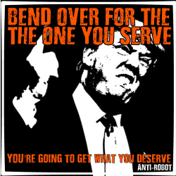 Trump: Bend over for the one you serve. - Anti-Robot Army Stickers