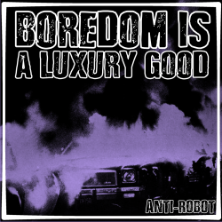 Boredom is a Luxury Good.  Anti-Robot Army Stickers
