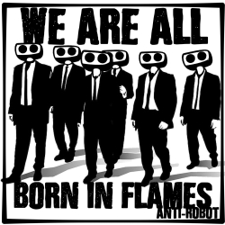 We Are Born In Flames.   Anti-Robot Army Stickers
