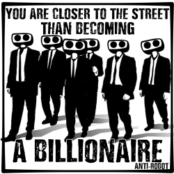 You are Closer to the Street Than Becoming a Billionaire.   Anti-Robot Army Stickers
