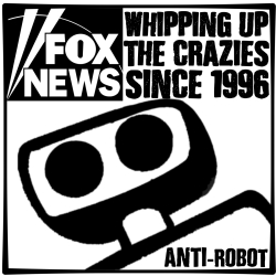 Fox News -  Whipping up the Crazies.  Anti-Robot Army Stickers