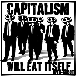 Capitalism Will Eat Itself.   Anti-Robot Army Stickers