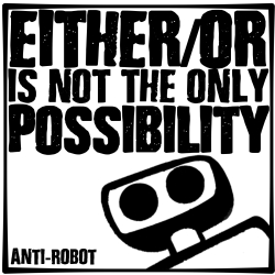 Either-Or is NOT the Only Possibility.  Anti-Robot Army Stickers