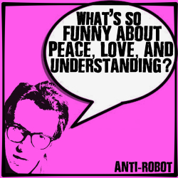 What\'s so Funny About Peace, Love, and Understanding?  Anti-Robot Army Stickers