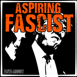 Trump: Aspiring Fascist - Anti-Robot Army Stickers