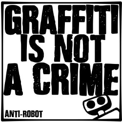 Graffiti Is NOT A  Crime.  Anti-Robot Army Stickers