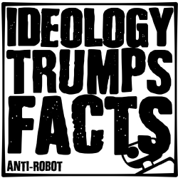 Ideology Trumps Facts - Anti-Robot Army Stickers