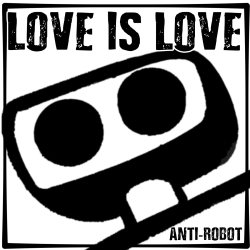 Love Is Love!   BW.   Anti-Robot Army Stickers