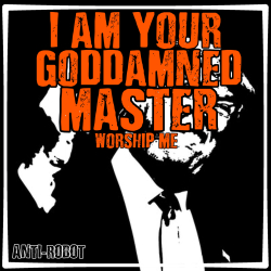Trump: I am your goddamned master! - Anti-Robot Army Stickers