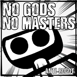 No Gods. No Masters.  Anti-Robot Army Stickers