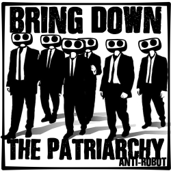 Bring Down the Patriarchy.   Anti-Robot Army Stickers