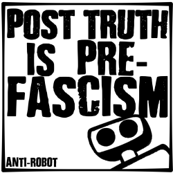 17-Post Truth is Pre-Fascism.  Anti-Robot Army Stickers