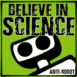 Believe in Science.   Anti-Robot Army Stickers