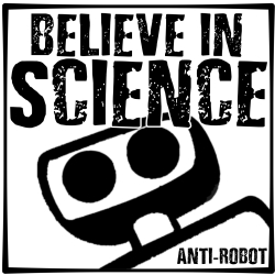 Believe In Science.   Anti-Robot Army Stickers