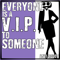 Everyone is a VIP to someone