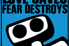 Love Saves. Fear Destroys