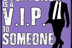 Everyone is a VIP to Someone
