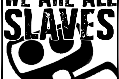 We Are All Slaves